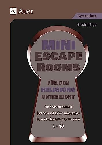 Mini-Escape Rooms für den Religionsunterricht: Für Zwischendurch. Einfach und sofort umsetzbar. Zu zentralen Lehrplanthemen. 5-10 (5. bis 10. Klasse) (Escape Rooms Sekundarstufe)