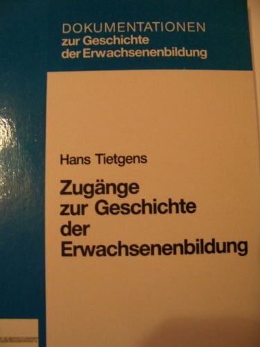 Zugänge zur Geschichte der Erwachsenenbildung (Dokumentationen zur Geschichte der Erwachsenenbildung)