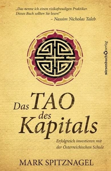 Das Tao des Kapitals: Erfolgreich investieren mit der Österreichischen Schule Das Tao des Kapitals: Erfolgreich investieren mit der Österreichischen Schule
