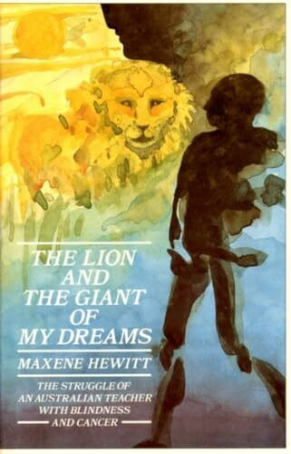The Lion and the Giant of My Dreams: The Struggle of an Australian Teacher with Blindness and Cancer