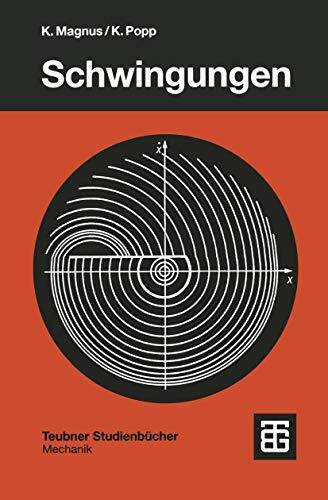 Schwingungen: Eine Einführung in physikalische Grundlagen und die theoretische Behandlung von Schwingungsproblemen (Teubner Studienbücher Mechanik)