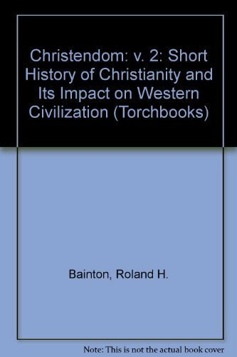 Christendom: v. 2: Short History of Christianity and Its Impact on Western Civilization (Torchbooks)