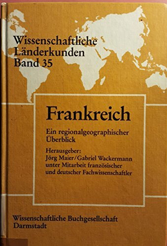 Frankreich: Ein regionalgeographischer Überblick (Wissenschaftliche Länderkunden)