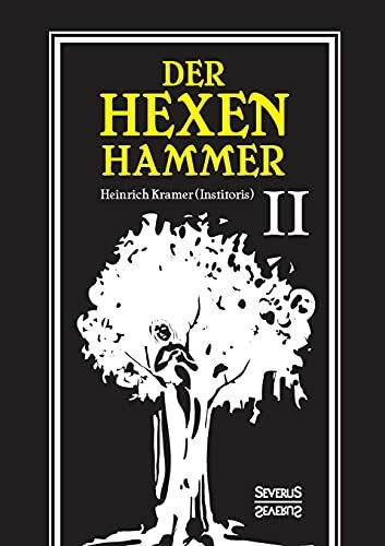 Der Hexenhammer: Malleus Maleficarum.: Zweiter Teil