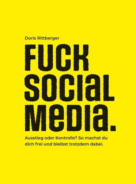 FUCK SOCIAL MEDIA: Ausstieg oder Kontrolle? So machst du dich frei und bleibst trotzdem dabei.