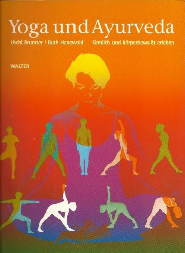 Yoga und Ayurveda. Sinnlich und körperbewußt erleben