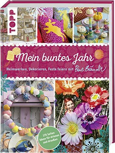 Mein buntes Jahr: Heimwerken, Dekorieren, Feste feiern mit Bine Brändle Mein buntes Jahr: Heimwerken, Dekorieren, Feste feiern mit Bine Brändle