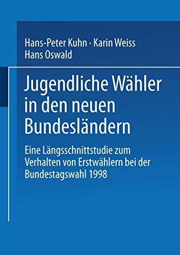 Jugendliche Wähler in den neuen Bundesländern: Eine Längsschnittstudie zum Verhalten von Erstwählern bei der Bundestagswahl 1998