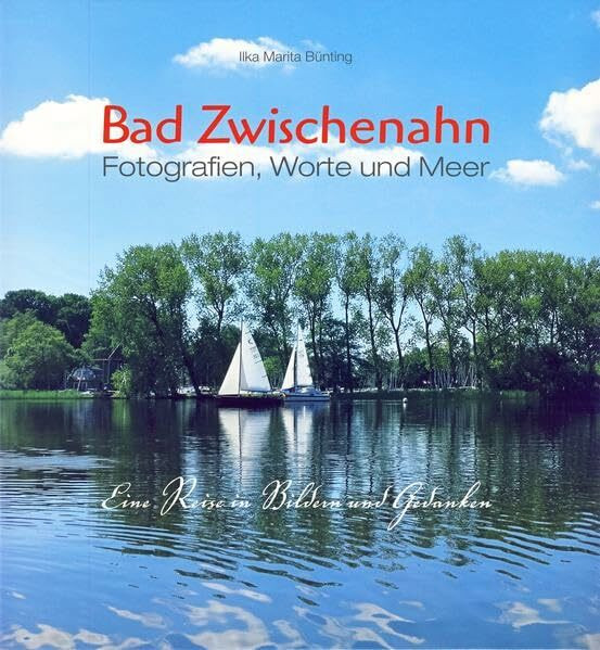Bad Zwischenahn. Fotografien, Worte und Meer. Eine Reise in Bildern und Gedanken