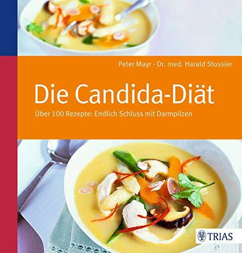 Die Candida-Diät: Über 100 Rezepte: Endlich Schluss mit Darmpilzen