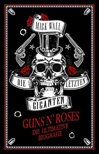 Guns N' Roses - Die letzten Giganten: Die ultimative Biografie