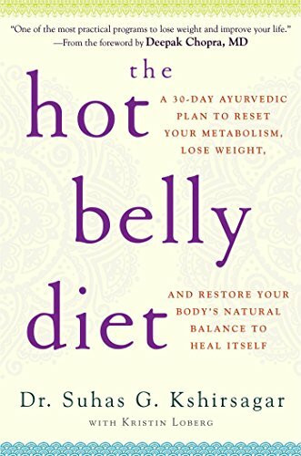 The Hot Belly Diet: A 30-Day Ayurvedic Plan to Reset Your Metabolism, Lose Weight, and Restore Your Body's Natural Balance to Heal Itself