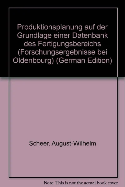 Produktionsplanung auf der Grundlage einer Datenbank des Fertigungsbereichs. ( Forschungsergebnisse bei Oldenbourg) .