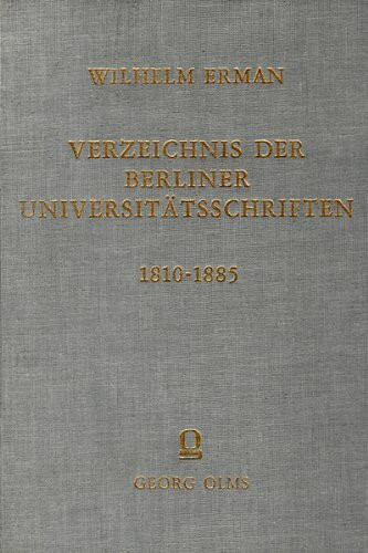 Verzeichnis der Berliner Universitätsschriften 1810-1885. Nebst einem Anhang enthaltend die ausserordentlichen und Ehren-Promotionen