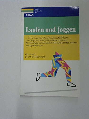 Laufen und Joggen : ... und seine positiven Auswirkungen auf die Psyche: Stress, Ã„ngste und Depressionen hinter sich lassen ; mit Schwung zu mehr Ausgeglichenheit und Selbstbewusstsein ; Trainingsanl