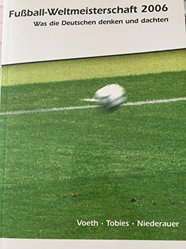 Fußball-Weltmeisterschaft 2006 - Was die Deutschen denken und dachten Fußball-Weltmeisterschaft 2006 - Was die Deutschen denken und dachten