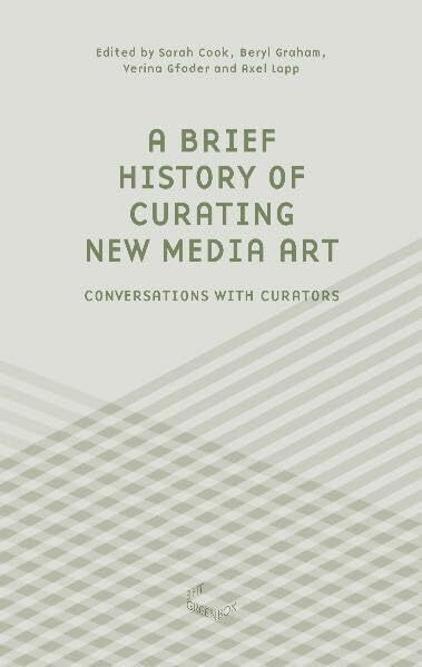 A Brief History of Curating New Media Art: Conversations with Curators