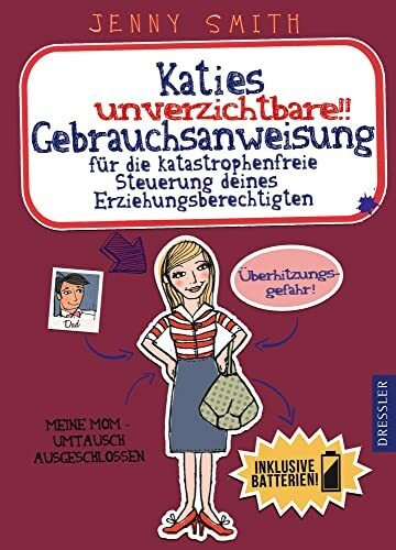 Katies unverzichtbare Gebrauchsanweisung für die katastrophenfreie Steuerung deines Erziehungsberechtigten