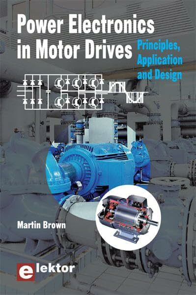 Power Electronics in Motor Drives: Principles, Application and Design