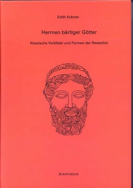 Hermen bärtiger Götter: Klassische Vorbilder und Formen der Rezeption Hermen bärtiger Götter: Klassische Vorbilder und Formen der Rezeption