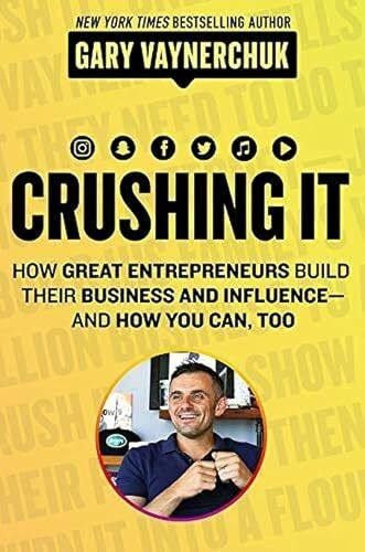 Crushing It!: How Great Entrepreneurs Build Their Business and Influence and How You Can Too – A State-of-the-Art Guide to Personal Branding and Social Media