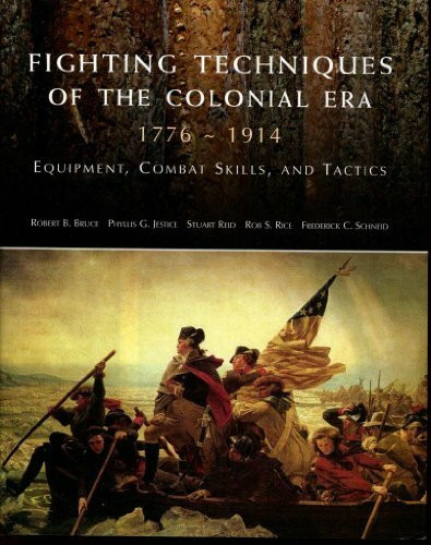 Fighting Techniques of the Colonial Age 1776-1914: Equipment, Combat Skills and Tactics