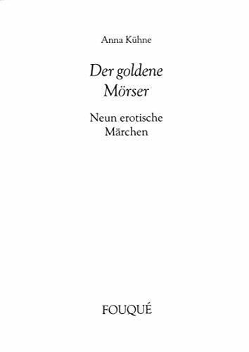 Der goldene Mörser. Neun erotische Märchen (Fouqué Literaturverlag)