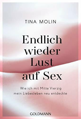Goldmann Verlag Endlich Wieder Lust Auf Sex!, Wie Ich Mit Mitte Vierzig Mein Liebesleben Neu Entdeckte