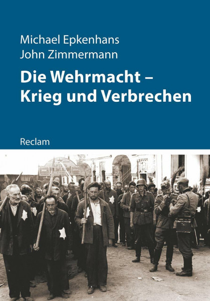 Die Wehrmacht – Krieg und Verbrechen: Epkenhans, Michael; Zimmermann, John – 11238 (Kriege der Moderne)
