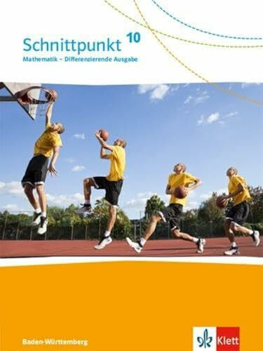 Schnittpunkt Mathematik 10. Differenzierende Ausgabe Baden-Württemberg: Schulbuch Klasse 10 (Schnittpunkt Mathematik. Differenzierende Ausgabe für Baden-Württemberg ab 2015)