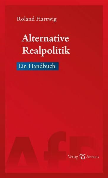 Alternative Realpolitik: Ein Handbuch