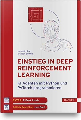 Einstieg in Deep Reinforcement Learning: KI-Agenten mit Python und PyTorch programmieren. Inkl. E-Book