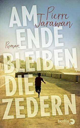 Am Ende bleiben die Zedern: Roman