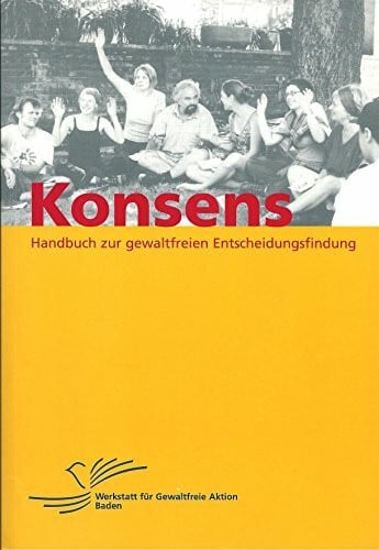 Konsens - Handbuch zur gewaltfreien Entscheidungsfindung