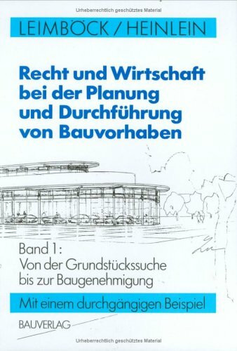 Recht und Wirtschaft bei der Planung und Durchführung von Bauvorhaben, Bd.1, Von der Grundstückssuche bis zur Baugenehmigung