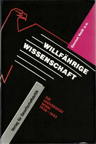 Willfährige Wissenschaft: Die Universität Wien 1938 bis 1945 (Österreichische Texte zur Gesellschaftskritik) (German Edition)