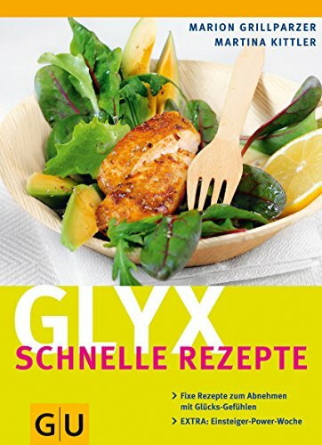 Glyx - schnelle Rezepte: Fixe Rezepte zum Abnehmen mit Glücks-Gefühlen. EXTRA: Einsteiger-Power-Woche (GU Diät&Gesundheit)