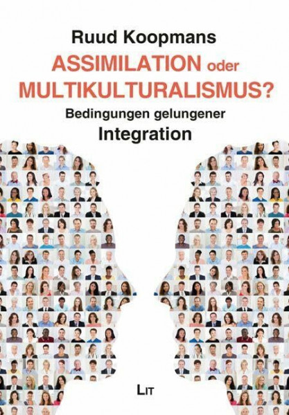 Assimilation oder Multikulturalismus?: Bedingungen gelungener Integration