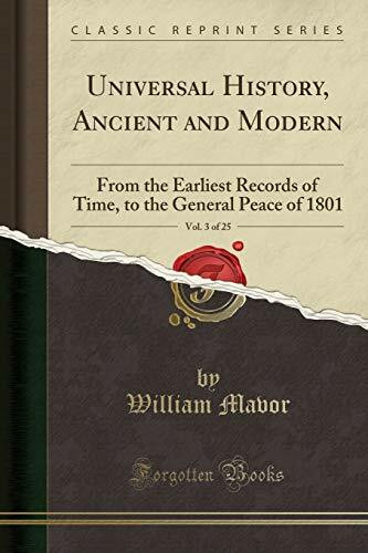 Universal History, Ancient and Modern, Vol. 3 of 25: From the Earliest Records of Time, to the General Peace of 1801 (Classic Reprint)