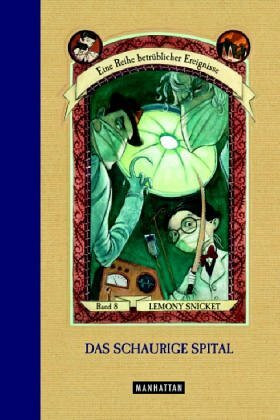 Das schaurige Spital: Eine Reihe betrüblicher Ereignisse (Bd. 8): Das Schaurige Spital (8)