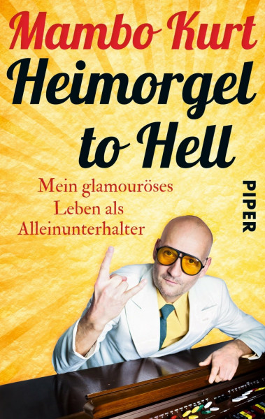 Heimorgel to Hell: Mein glamouröses Leben als Alleinunterhalter