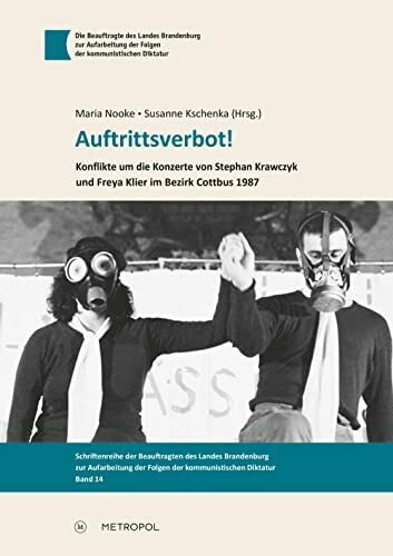 Auftrittsverbot!: Konflikte um die Konzerte von Stephan Krawczyk und Freya Klier im Bezirk Cottbus 1987 (Schriftenreihe der Beauftragten des Landes ... der Folgen der kommunistischen Diktatur)