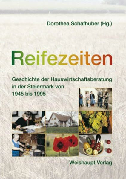 Reifezeiten: Geschichte der Hauswirtschaftsberatung in der Steiermark 1945-1995