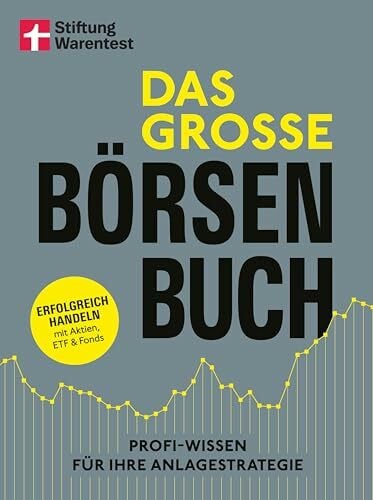 Das große Börsenbuch - umfassender Ratgeber für Ihre Geldanlage an der Börse: Erfolgreich handeln mit Aktien, ETF und Fonds | Profi-Wissen für Ihre Anlagestrategie