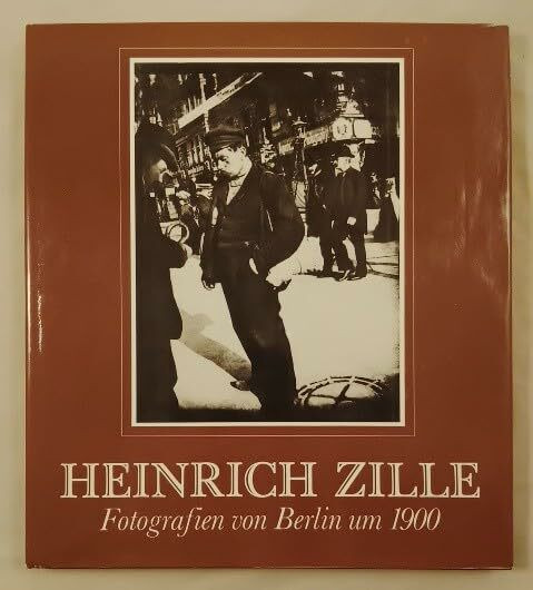 Heinrich Zille. Fotografien von Berlin um 1900