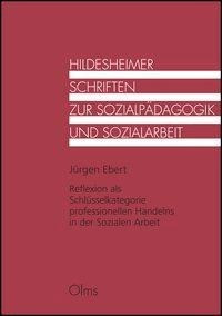 Reflexion als Schlüsselkategorie professionellen Handelns in der Sozialen Arbeit