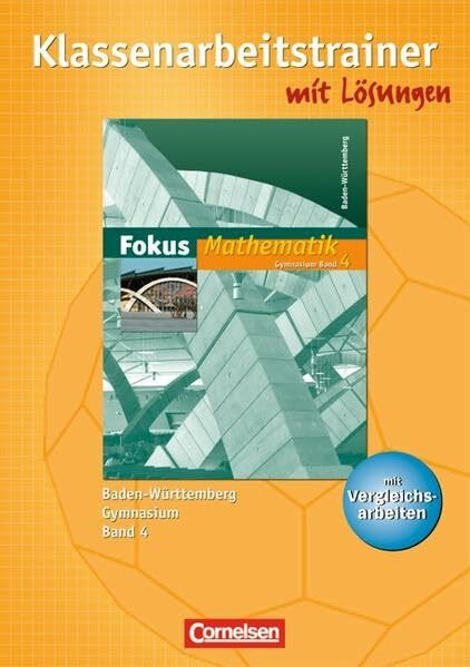 Fokus Mathematik - Gymnasium Baden-Württemberg: Band 4 - Klassenarbeitstrainer mit eingelegten Musterlösungen: Mit Vergleichsarbeiten