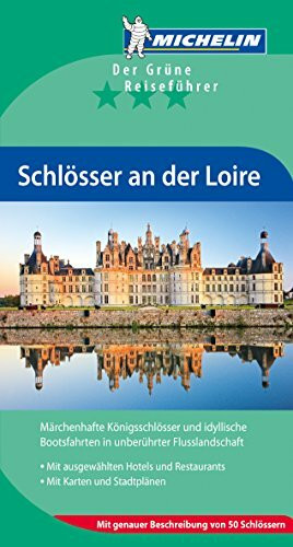 Schlösser an der Loire: Märchenhafte Königsschlösser und idyllische Bootsfahrten in unberührter Flusslandschaft. Mit ausgew. Hotels u. Restaurants. ... von 50 Schlössern (Grüne Reiseführer deutsch)