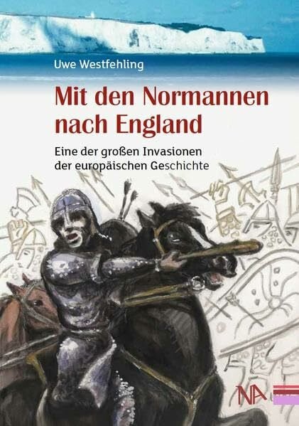 Mit den Normannen nach England: Eine der großen Invasionen der europäischen Geschichte