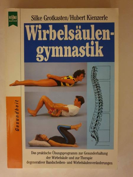 Wirbelsäulengymnastik. Das praktische Übungsprogramm zur Gesunderhaltung der Wirbelsäule und zur Therapie degenerativer Bandscheiben- und Wirbelsäulenveränderungen